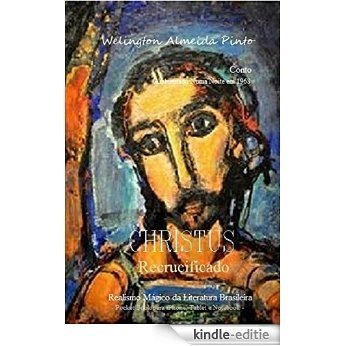 CHRISTUS RECRUCIFICADO: Realismo Mágico da Literatura Brasileira (Portuguese Edition) [Kindle-editie]