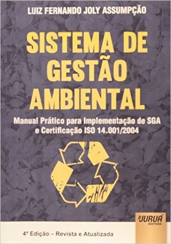 Sistema de Gestão Ambiental. Manual Prático Para Implementação de SGA e Certificação ISO 14.001