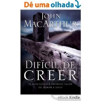 Difícil de Creer: El alto costo e infinito valor de seguir a Jesús (Spanish Edition) [eBook Kindle]