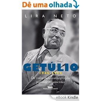Getúlio (1945-1954) - Da volta pela consagração popular ao suicídio [eBook Kindle]