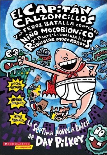 El  Capitan Calzoncillos y la Feroz Batalla Contra el Nino Mocobionico, 2a Parte: La Venganza de los Ridiculos Mocorobots = Captain Underpants and the