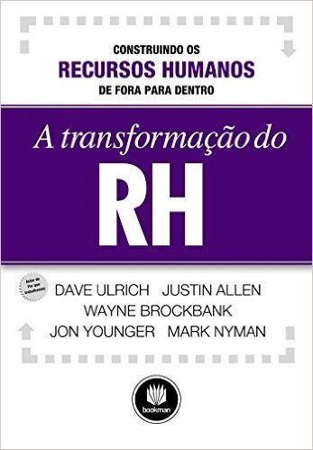 A Transformação do RH. Construindo os Recursos Humanos de Fora Para Dentro