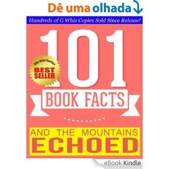 And the Mountains Echoed - 101 Amazingly True Facts You Didn't Know: Fun Facts and Trivia Tidbits Quiz Game Books (101bookfacts.com) (English Edition) [eBook Kindle]
