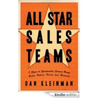 All Star Sales Teams: 8 Steps to Spectacular Success Using Goals, Values, Vision, and Rewards [Kindle-editie]