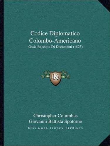 Codice Diplomatico Colombo-Americano: Ossia Raccolta Di Documenti (1823)