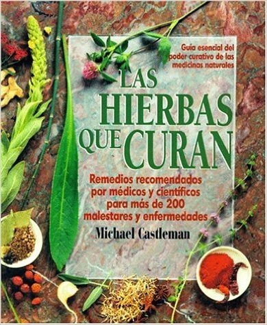 Las Hierbas Que Curan: La Guia Mas Moderna de Las Medicinas Naturales y Su Poder Curativo / Healing Herbs