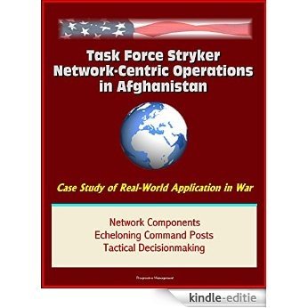 Task Force Stryker Network-Centric Operations in Afghanistan - Case Study of Real-World Application in War, Network Components, Echeloning Command Posts, Tactical Decisionmaking (English Edition) [Kindle-editie]