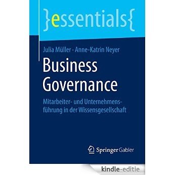 Business Governance: Mitarbeiter- und Unternehmensführung in der Wissensgesellschaft (essentials) [Kindle-editie]