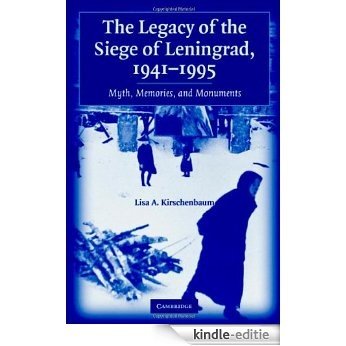 The Legacy of the Siege of Leningrad, 1941-1995: Myth, Memories, and Monuments [Kindle-editie]