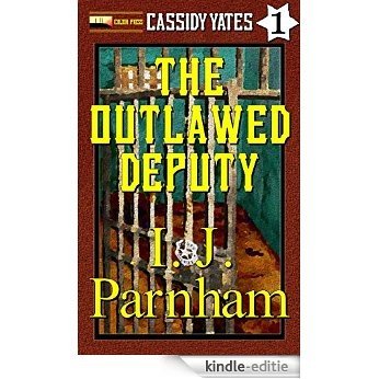 The Outlawed Deputy (Cassidy Yates Book 1) (English Edition) [Kindle-editie]