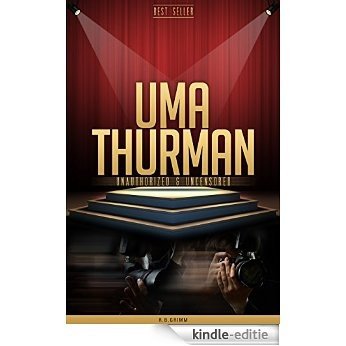 Uma Thurman Unauthorized & Uncensored (All Ages Deluxe Edition with Videos & Bonus Books) (English Edition) [Kindle-editie]