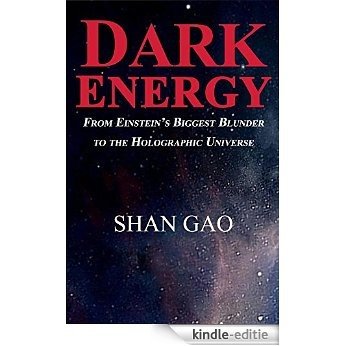 Dark Energy: From Einstein's Biggest Blunder to the Holographic Universe (English Edition) [Kindle-editie]