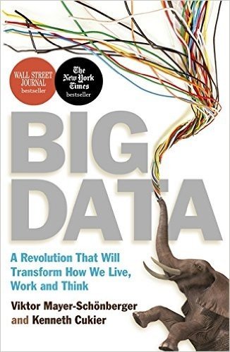 Big Data: A Revolution That Will Transform How We Live, Work and Think. Viktor Mayer-Schnberger and Kenneth Cukier