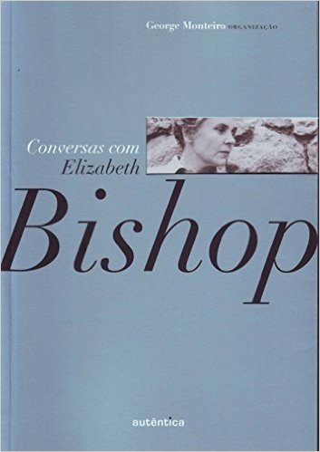 Conversa com Elizabeth Bishop