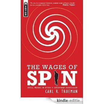 The Wages of Spin Critical Writings on Historical and Contemporary Evangelicalism (English Edition) [Kindle-editie]