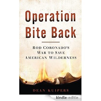 Operation Bite Back: Rod Coronado's War to Save American Wilderness [Kindle-editie]