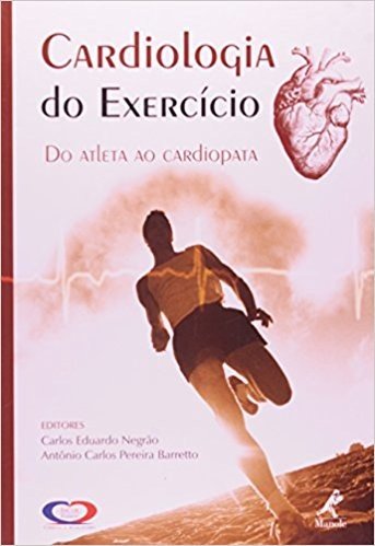 Cardiologia Do Exercício. Do Atleta Ao Cardiopata