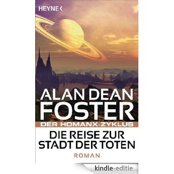 Die Reise zur Stadt der Toten: Der Homanx-Zyklus - Roman (German Edition) [Kindle-editie]