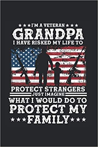 indir I’M A Veteran Grandpa I Have Risked My Life To Protect Strangers Just Imagine What I Would Do To Protect My Family: Soldier Notebook Diary Lined 6X9 Inch Logbook Planner Gift