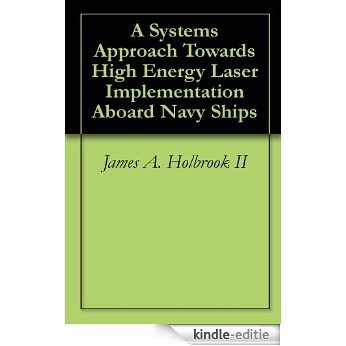 A Systems Approach Towards High Energy Laser Implementation Aboard Navy Ships (English Edition) [Kindle-editie]