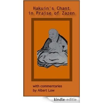 Hakuin's Chant in Praise of Zazen with commentaries by Albert Low (English Edition) [Kindle-editie]
