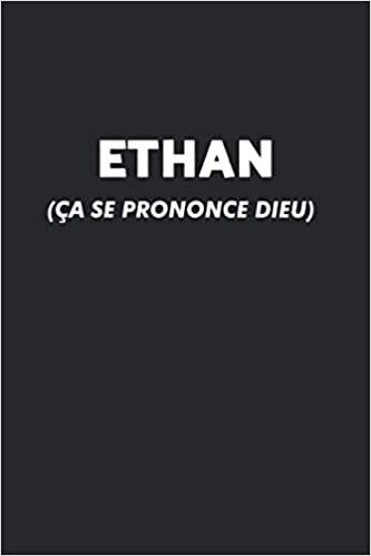 indir Ethan (Ça Se Prononce DIEU): Agenda / Journal / Carnet de notes: Notebook ligné / idée cadeau, 120 Pages, 15 x 23 cm, couverture souple, finition mate