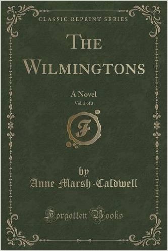 The Wilmingtons, Vol. 3 of 3: A Novel (Classic Reprint)