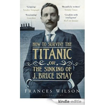 How to Survive the Titanic or The Sinking of J. Bruce Ismay [Kindle-editie]