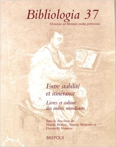 Entre Stabilite Et Itinerance: Livres Et Culture Des Ordres Mendiants, 13e-15e Siecle
