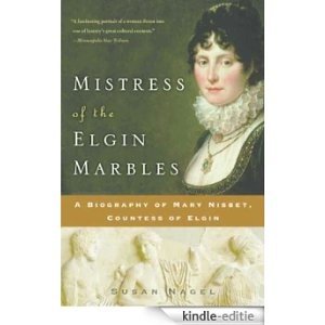 Mistress of the Elgin Marbles: A Biography of Mary Nisbet, Countess of Elgin [Kindle-editie]