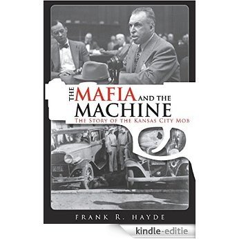 The Mafia and the Machine: The Story of the Kansas City Mob [Kindle-editie]