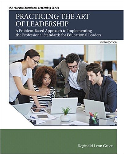 Practicing the Art of Leadership: A Problem-Based Approach to Implementing the Professional Standards for Educational Leaders