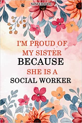 indir I&#39;m Proud Of My Sister Because She Is A Social Worker -Gift Notebook Planner for Women: College,Finance,Homeschool,Appointment,Bill,To Do List,Passion,6x9 in ,Work List,Management,Book| Floral Design