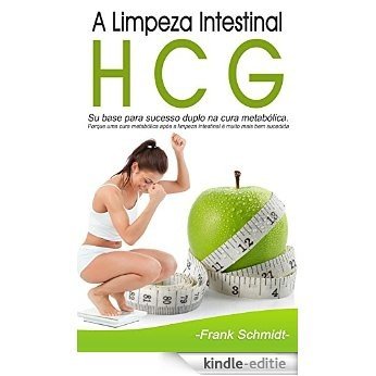 A Limpeza Intestinal HCG: Su base para sucesso duplo na cura metabólica. Porque uma cura metabólica após a limpeza intestinal é muito mais bem sucedida. (German Edition) [Kindle-editie]