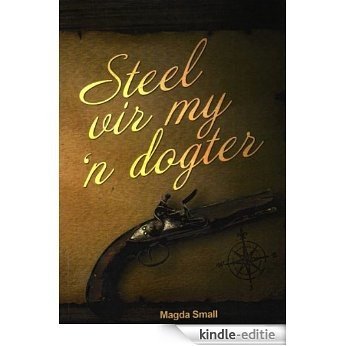 Steel vir my 'n dogter (Afrikaans Edition) [Kindle-editie]