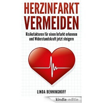 Herzinfarkt vermeiden: Risikofaktoren für einen Infarkt erkennen und Widerstandskraft jetzt steigern (German Edition) [Kindle-editie]