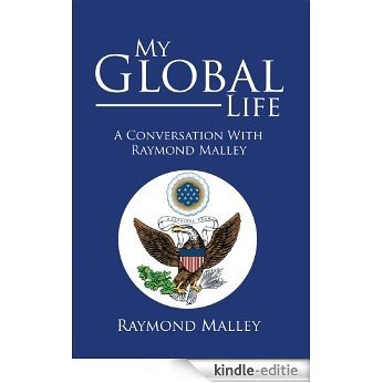 My Global Life: A Conversation With Raymond Malley (English Edition) [Kindle-editie]