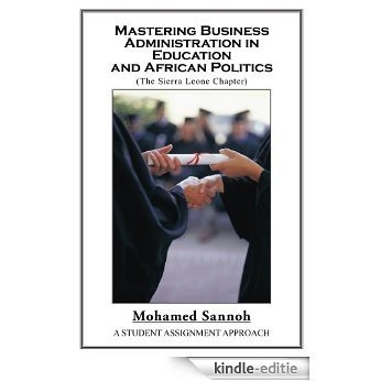 Mastering Business Administration in Education and African Politics (Sierra Leone Chapter): A Student Assignment Approach (English Edition) [Kindle-editie]