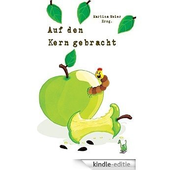 Auf den Kern gebracht: Die Apfel-Anthologie (German Edition) [Kindle-editie]