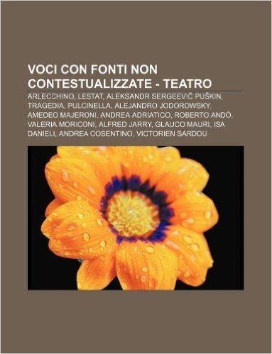 Voci Con Fonti Non Contestualizzate - Teatro: Arlecchino, Lestat, Aleksandr Sergeevi Pu Kin, Tragedia, Pulcinella, Alejandro Jodorowsky