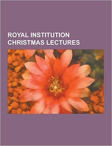 Royal Institution Christmas Lectures: Presenters of the Royal Institution Christmas Lectures, Michael Faraday, Richard Dawkins, John Ambrose Fleming,