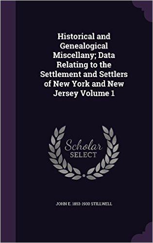 Historical and Genealogical Miscellany; Data Relating to the Settlement and Settlers of New York and New Jersey Volume 1