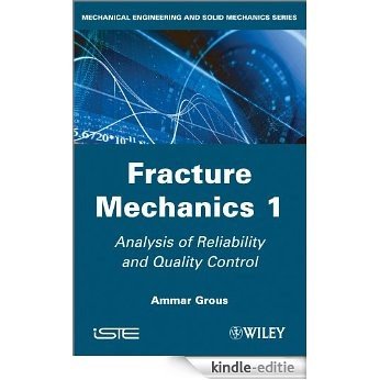 Analysis of Reliability and Quality Control: Fracture Mechanics 1 (ISTE) [Kindle-editie]