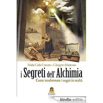 I Segreti dell'Alchimia: Come trasformare i sogni in realtà [Kindle-editie]