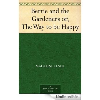 Bertie and the Gardeners or, The Way to be Happy (English Edition) [Kindle-editie]
