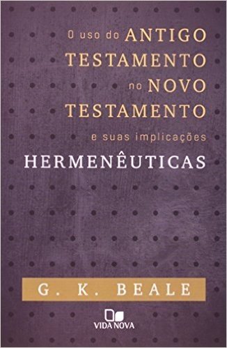 O Uso Do Antigo Testamento No Novo Testamento E Suas Implicações Hermenêuticas