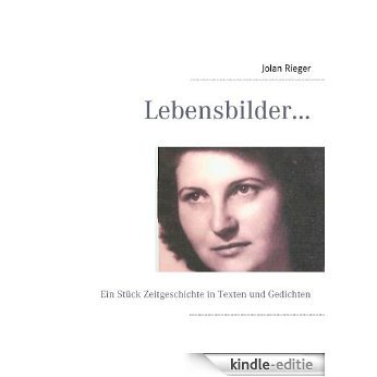 Lebensbilder...: Ein Stück Zeitgeschichte in Texten und Gedichten [Kindle-editie]