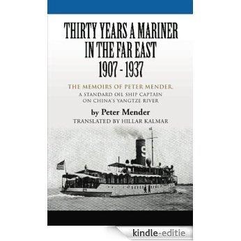 THIRTY YEARS A MARINER IN THE FAR EAST - 1907-1937: The Memoirs of Peter Mender, a Standard Oil Ship Captain on China's Yangtze River (English Edition) [Kindle-editie] beoordelingen