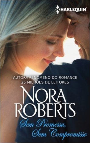 Sem Promessa, Sem Compromisso - Harlequin Nora Roberts