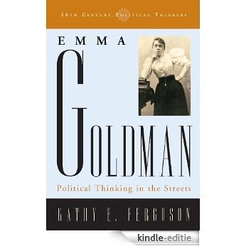 Emma Goldman: Political Thinking in the Streets (20th Century Political Thinkers) [Kindle-editie]